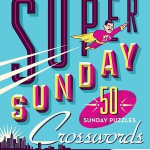 The New York Times Super Sunday Crosswords Volume 15: 50 Sunday Puzzles by The N