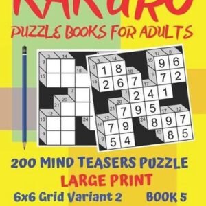 Kakuro Puzzle Books For Adults - 200 Mind Teasers Puzzle - Large Print - 6x6 Gri