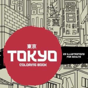 Tokyo Coloring Book: An Adult Coloring Book with 25 Tokyo Themed Colroing Pages
