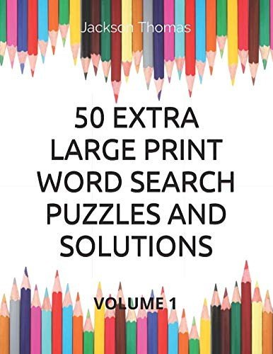 50 EXTRA LARGE PRINT WORD SEARCH PUZZLES AND SOLUTIONS: By Jackson Thomas *NEW*