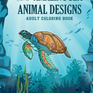 50 Amazing Sea Animal Designs: An Adult Coloring Book Featuring 50 Stunning and