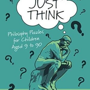 Just Think: Philosophy Puzzles for Children Aged 9 to 90 (Jus... by West, Philip