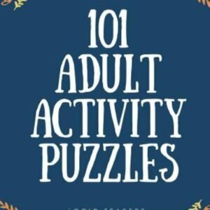 101 Adult Activity Puzzles: Brain Teasers for All Ages by Teasers, Logic, Lik...