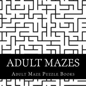 ADULT MAZES: EASY, MEDIUM AND HARD MAZE PUZZLE BOOK FOR By Puzzle Adult Maze