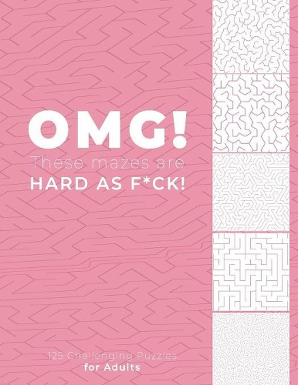 OMG! These Mazes are HARD AS SH*T! – 125 Challenging Puzzles for Adults: Perfect