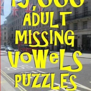 15,000 Adult Missing Vowels Puzzles: Improve Your Vocabulary While Having Fun...