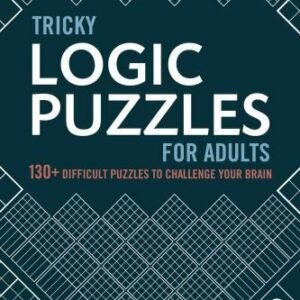 Tricky Logic Puzzles for Adults : 130+ Difficult Puzzles to Challenge Your Br...