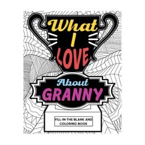 What I Love About Granny Coloring Book: Coloring Books for Adults, Mother Day...