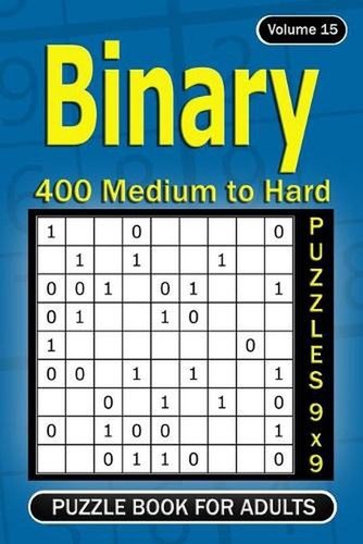 Binary puzzle books for Adults: 400 Medium to Hard Puzzles 9×9 (Volume 15) by Al