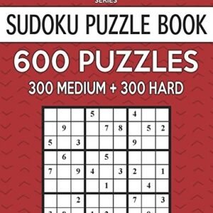 SUDOKU PUZZLE BOOK, 600 PUZZLES, 300 MEDIUM AND 300 HARD: By Sudoku Puzzle Books