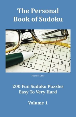 THE PERSONAL BOOK OF SUDOKU VOLUME 1: 200 FUN SUDOKU By Michael Dyer & Sharon