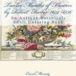 Twelve Months Of Flowers By Robert Furber 1674 -1756: An Antique Botanicals...