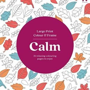 Large Print Colour & Frame - Calm: 31 Relaxing Colouring Pages t