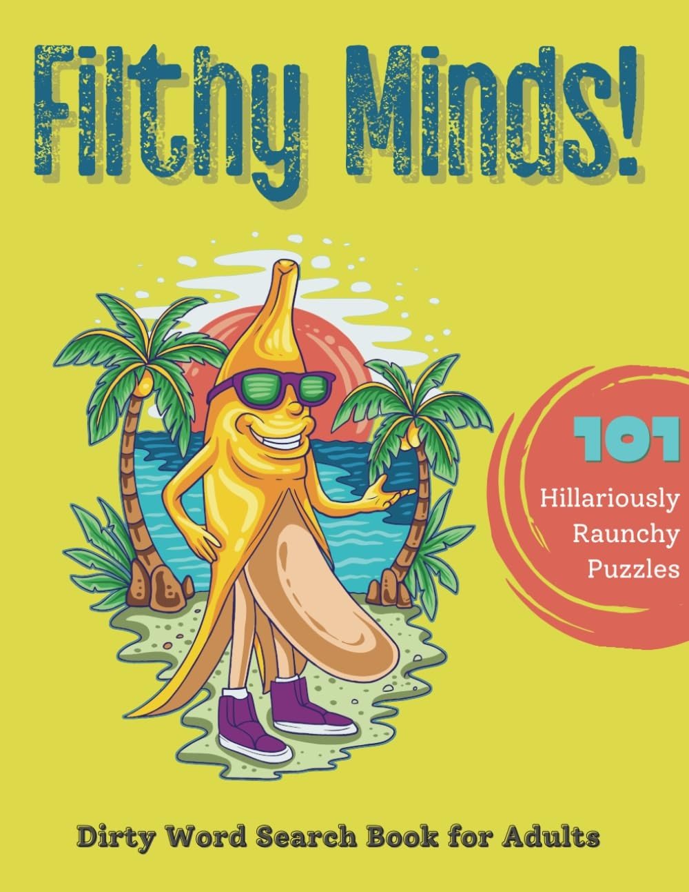 FILTHY MINDS! Dirty Word Search Puzzle Book: 101 Word Find Puzzles – 1000+…