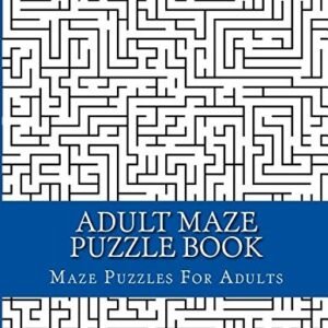ADULT MAZE PUZZLE BOOK: LARGE PRINT BOOK OF MAZES FOR By For Maze Puzzles Adults