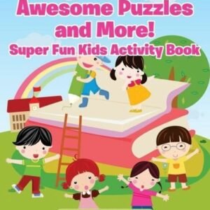 Outrageous Games, Awesome Puzzles and More! Super Fun Kids Activity Book