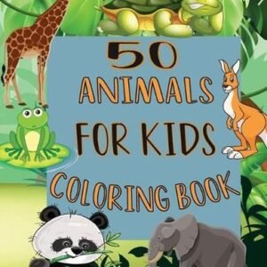 50 Animals For Kids Coloring Book: My First Beautiful Book of Easy Educational C