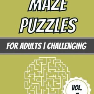 Maze Puzzles: For Adults - Challenging - 100 Puzzles With Solutions by Dabini G.