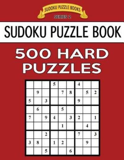 Sudoku Puzzle Book, 500 Hard Puzzles: Single Difficulty Level For No Wasted…