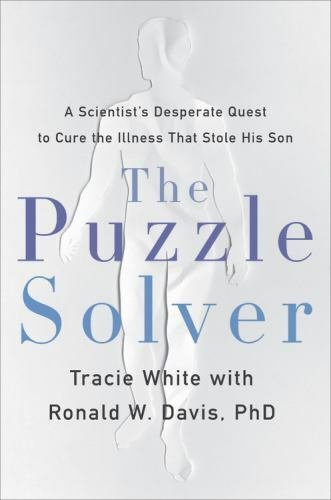 The Puzzle Solver: A Scientist’s Desperate Quest to Cure the Illness That…