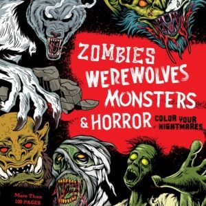 Zombies, Werewolves, Monsters & Horror: Color Your Nightmares - More Than 10...
