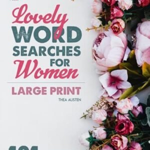 LOVELY WORD SEARCHES FOR WOMEN: WORD SEARCH PUZZLES WITH By Thea Austen **NEW**