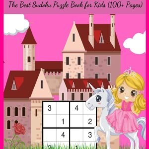 The Sudoku Princess: The Best Sudoku Puzzle Book for Kids (100+ Pages)