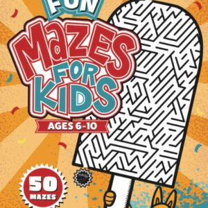 Fun Mazes for Kids Ages 6-10: 50 Mazes - Easy to Challenging