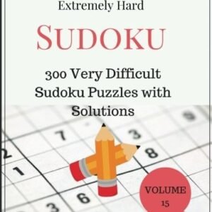 EXTREMELY HARD SUDOKU: 300 VERY DIFFICULT SUDOKU PUZZLES By Rebecca Bean **NEW**