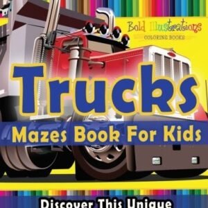 TRUCKS MAZES BOOK FOR KIDS! DISCOVER THIS UNIQUE By Bold Illustrations BRAND NEW