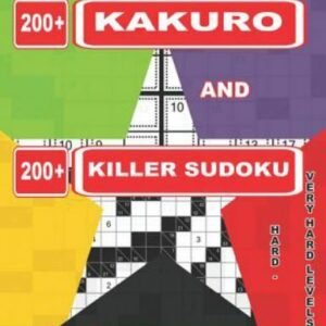 Adults Puzzles Book. 200 Kakuro and 200 Killer Sudoku. Hard - Very Hard Level...
