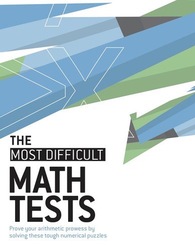 The Most Difficult Math Tests: Prove your arithmetic prowess by solving these t,