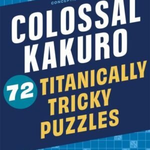 Colossal Kakuro : 72 Titanically Tricky Puzzles, Paperback by Conceptis Puzzl...