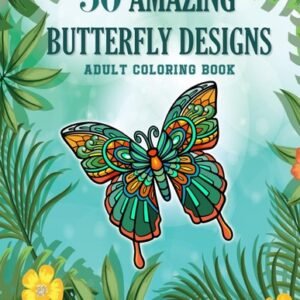 50 Amazing Butterfly Designs: An Adult Coloring Book Featuring 50 Stunning and S