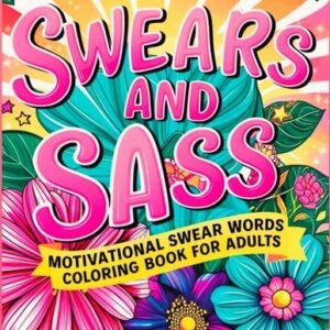 Swears & Sass: Motivational Swear Word Coloring Book for Adults to Release your
