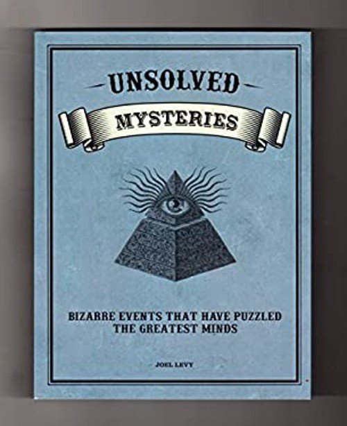 Unsolved Mysteries : Bizarre Events That Have Puzzled the Greates