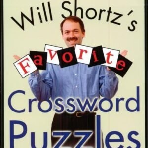 WILL SHORTZ'S FAVORITE CROSSWORD PUZZLES FROM THE PAGES OF By The New York Times