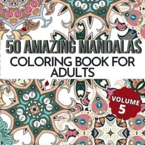 50 Amazing Mandalas Coloring Book For Adults: An Adult Coloring Book With 50 Big