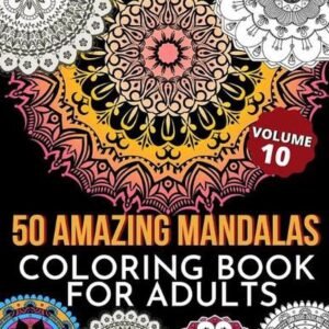 50 Amazing Mandalas Coloring Book For Adults: An Adult Coloring Book With 50 Big