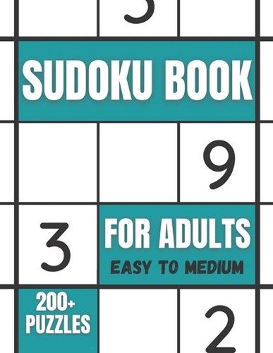 Sudoku Book For Adults Easy To Medium: 200+ Puzzles For Adults – With Solutions