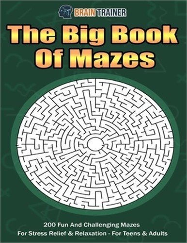 The Big Book Of Mazes 200 Fun And Challenging Mazes For Stress Relief & Relaxati