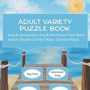 Adult Variety Puzzle Book: Easy & Hard Puzzles; Dog & Americana Trivia; Word Sea