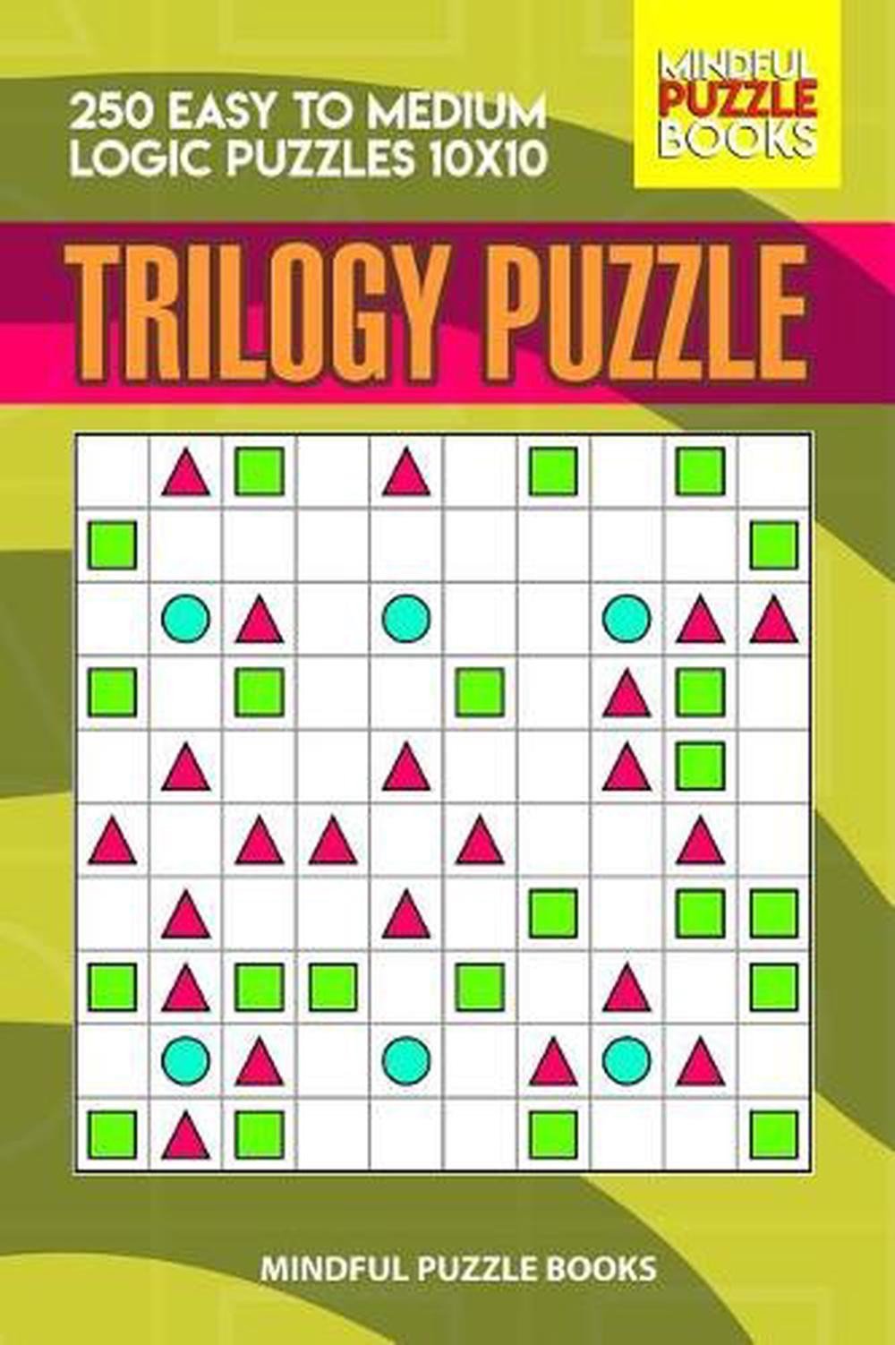 Trilogy Puzzle: 250 Easy to Medium Logic Puzzles 10×10 by Mindful Puzzle Books (