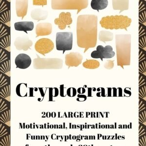 Cryptograms: 200 Large Print Motivational, Inspirational And Funny Cryptogr...