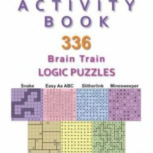 Adult Activity Book: 336 Brain Train Logic Puzzles in 7 Varieties, Volume 1 b...