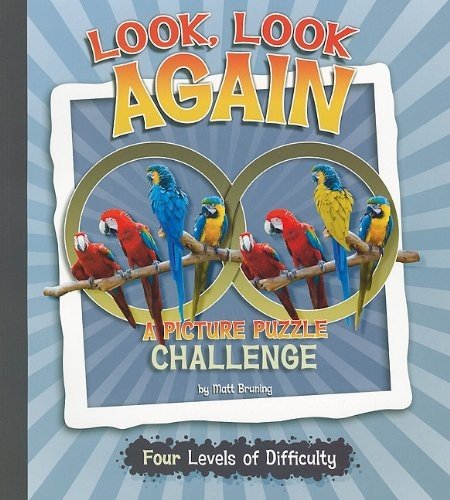 LOOK, LOOK AGAIN: A PICTURE PUZZLE CHALLENGE By Matt Bruning