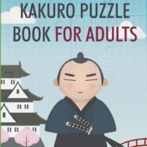 Kakuro Puzzl for Adults: The Best Logic and Math Puzzles Collection by Kawai,...