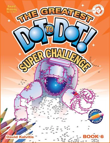 Greatest Dot-to-Dot Super Challenge (Book 6) – Activity Book – Extreme Puzzl…