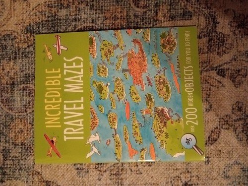 Incredible Travel Mazes: With Over 200 Hidden Objects for You to Find!