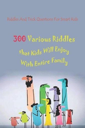 Riddles And Trick Questions For Smart Kids: 300 Various Riddles that Kids Will E
